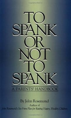 To Spank Or Not To Spank (John Rosemond Book 5)