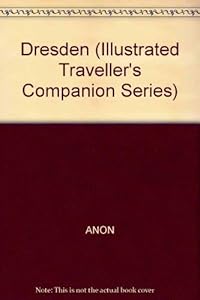 Dresden (Illustrated Traveller's Companion Series)