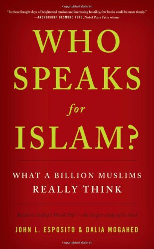 Who Speaks For Islam?: What a Billion Muslims Really Think by John L. Esposito