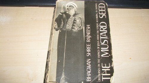 The Mustard Seed: Discourses on the Sayings of Jesus Taken from the Gospel According to Thomas by Bhagwan Shree Rajneesh