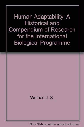 Human Adaptability: A Historical and Compendium of Research for the International Biological Programme by J. S. Weiner