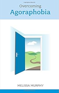 Overcoming Agoraphobia by Melissa Murphy