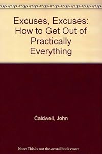 Excuses, Excuses: How to Get Out of Practically Everything by John Caldwell