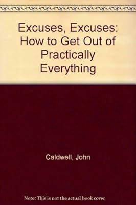 Excuses, Excuses: How to Get Out of Practically Everything
