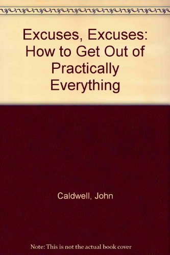 Excuses, Excuses: How to Get Out of Practically Everything by John Caldwell