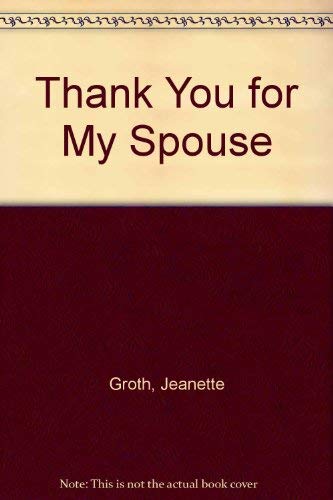 Thank You for My Spouse by Jeanette Groth