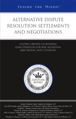 Alternative Dispute Resolutions Settlements and Negotiations: Leading Lawyers on Winning Legal Strategies for ADR, Meditation, Arbitration, and Litigation (Inside the Minds) by Aspatore Books Staff