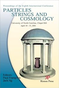 Particles, Strings and Cosmology: Proceedings of the Eighth International Conference, University of North Carolina, Chapel Hill, April 10-15, 2001 by Paul Frampton