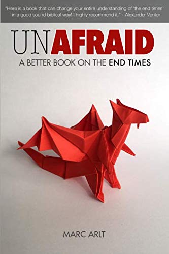 UNAFRAID: A Better Book on the End Times by Marc Arlt