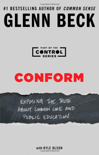 Conform: Exposing the Truth About Common Core and Public Education by Glenn Beck