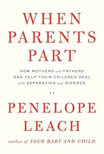 When Parents Part: How Mothers and Fathers Can Help Their Children Deal with Separation and Divorce