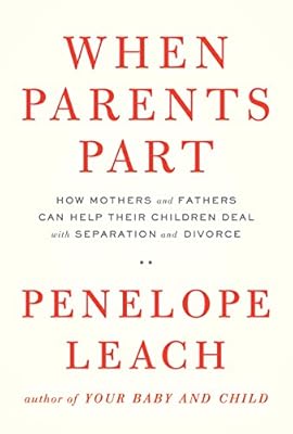 When Parents Part: How Mothers and Fathers Can Help Their Children Deal with Separation and Divorce