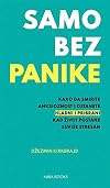 Samo bez panike : kako da smirite anksioznost i ostanete hladni i pribrani kad život postane suviše stresan