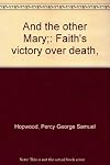 And the Other Mary: Faith's Victory Over Death