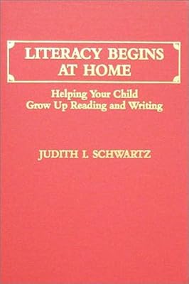 Literacy Begins at Home: Helping Your Child Grow Up Reading and Writing