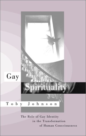 Gay Spirituality : The Role of Gay Identity in the Transformation of Human Consciousness by Edwin Clark Johnson