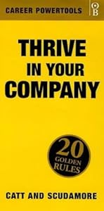 Thrive In Your Company: Twenty 20 Golden Rules to help you to thrive and prosper in your company