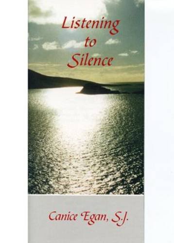 Listening to Silence: Thoughts for Quiet Prayer by Canice Egan