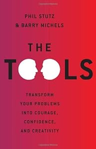 The Tools: Transform Your Problems into Courage, Confidence, and Creativity