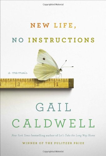 New Life, No Instructions: A Memoir by Gail Caldwell