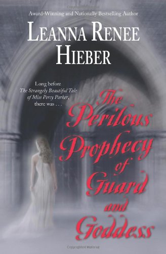 The Perilous Prophecy of Guard and Goddess (Strangely Beautiful) by Leanna Renee Hieber