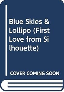 Blue Skies & Lollipo (First Love from Silhouette) by Janice Harrell