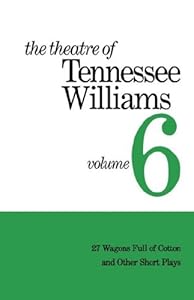 The Theatre of Tennessee Williams, Vol. 6: 27 Wagons Full of Cotton and Other Short Plays