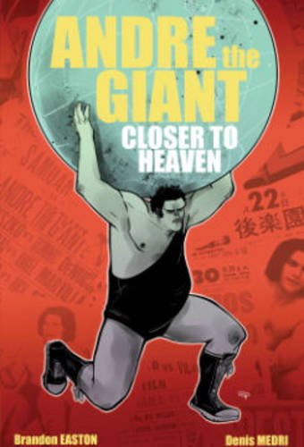Andre The Giant: Closer To Heaven by Brandon Easton