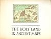 The Holy Land in Ancient Maps with Reproductions of Ten Maps and Eight Views of the Country