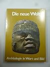 Die neue Welt. Archäologie in Wort und Bild.