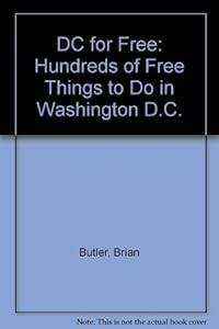 D C for Free: Hundreds of Free Things to Do in Washington, Dc by Brian Butler