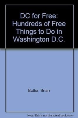 D C for Free: Hundreds of Free Things to Do in Washington, Dc