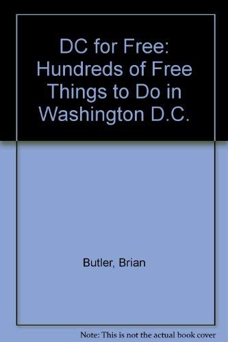 D C for Free: Hundreds of Free Things to Do in Washington, Dc by Brian Butler