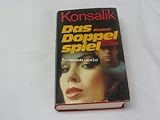 Das Doppelspiel : Roman. - Heinz G. Konsalik