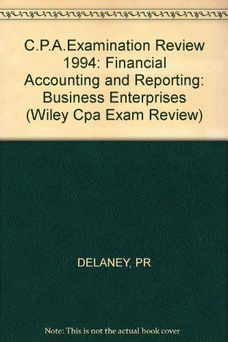 Wiley CPA Examination Review, Financial Accounting and Reporting: Business Enterprises by Patrick R. Delaney
