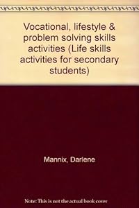 Vocational, lifestyle & problem solving skills activities (Life skills activities for secondary students) by Darlene Mannix