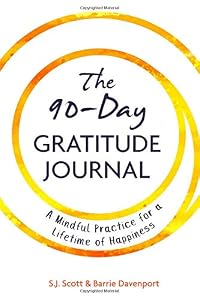 The 90-Day Gratitude Journal: A Mindful Practice for Lifetime of Happiness
