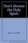 Don't divorce the Holy Spirit
