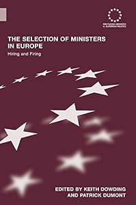The Selection of Ministers in Europe: Hiring and Firing (ISSN) by Keith Dowding
