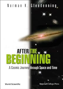 After The Beginning: A Cosmic Journey Through Space And Time by Norman K Glendenning