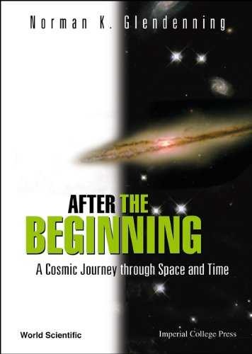 After The Beginning: A Cosmic Journey Through Space And Time by Norman K Glendenning
