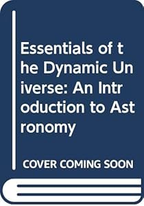 Essentials of the Dynamic Universe: An Introduction to Astronomy