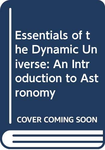 Essentials of the Dynamic Universe: An Introduction to Astronomy by Theodore P. Snow