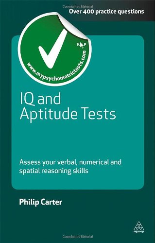 IQ and Aptitude Tests: Assess Your Verbal, Numerical and Spatial Reasoning Skills by Philip Carter