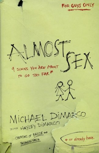 Almost Sex: 9 Signs You Are About to Go Too Far (or already have) by Michael DiMarco