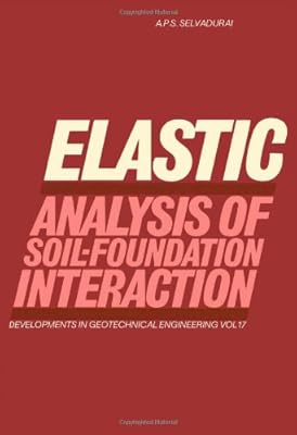 Elastic analysis of soil-foundation interaction (Developments in geotechnical engineering)