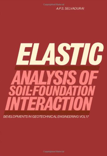 Elastic analysis of soil-foundation interaction (Developments in geotechnical engineering) by A. P. S Selvadurai