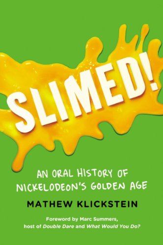 Slimed!: An Oral History of Nickelodeon's Golden Age by Mathew Klickstein
