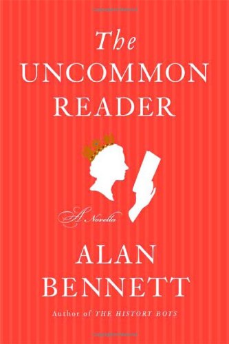 The Uncommon Reader: A Novella by Alan Bennett