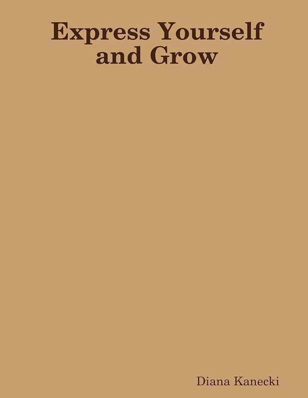 Express Yourself and Grow by Diana Kanecki